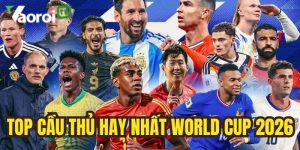 Top cầu thủ hay nhất World Cup 2026 – Cập nhật mới nhất