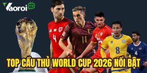 Top cầu thủ World Cup 2026 hứa hẹn tỏa sáng tại WC 2026